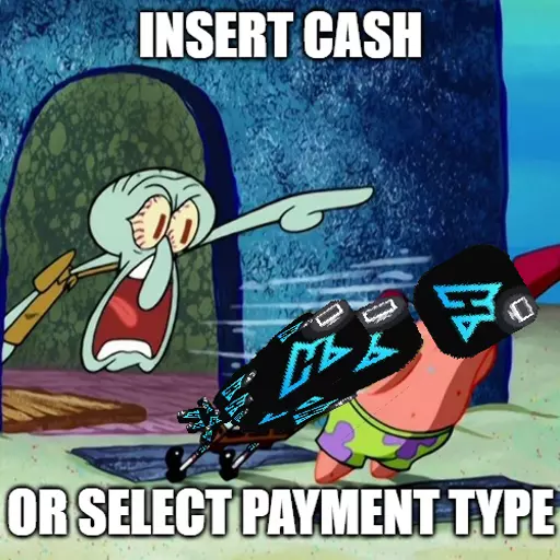 INSERT CASH OR SELECT PAYMENT TYPE (stores near you probaly)